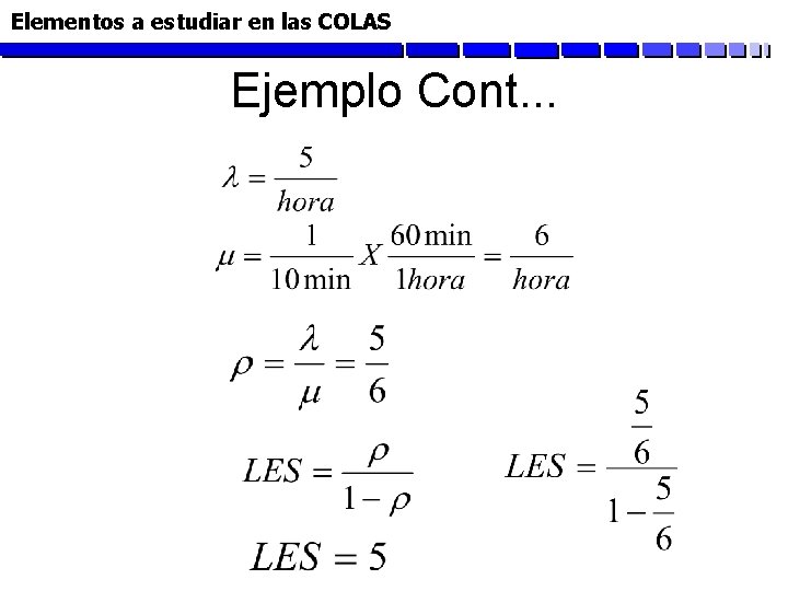 Elementos a estudiar en las COLAS Ejemplo Cont. . . 