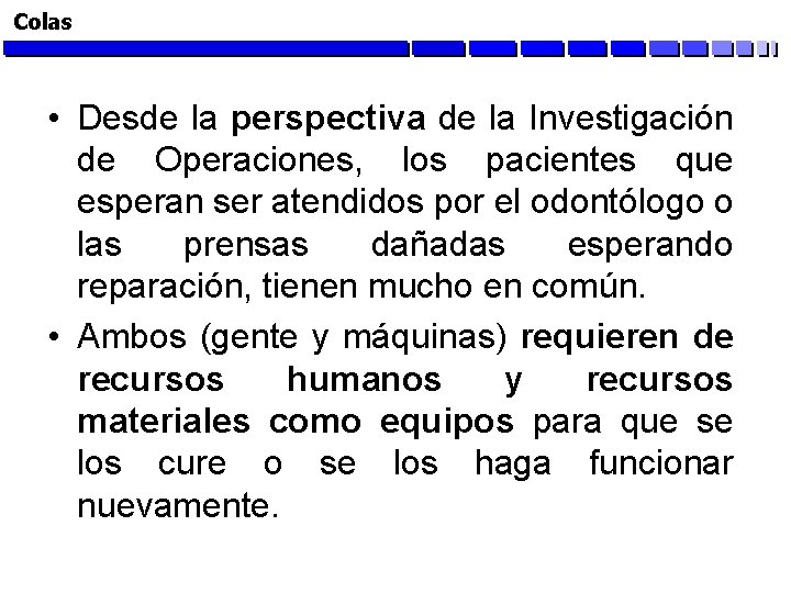 Colas • Desde la perspectiva de la Investigación de Operaciones, los pacientes que esperan