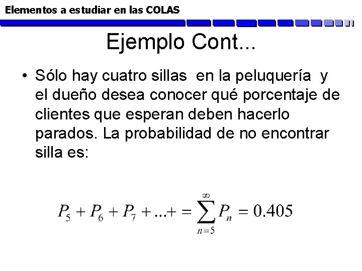 Elementos a estudiar en las COLAS Ejemplo Cont. . . • Sólo hay cuatro