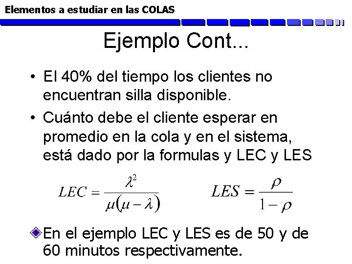 Elementos a estudiar en las COLAS Ejemplo Cont. . . • El 40% del