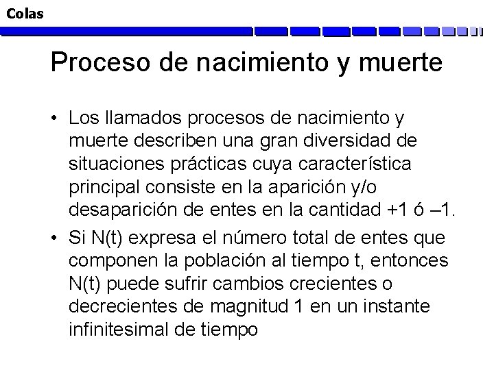 Colas Proceso de nacimiento y muerte • Los llamados procesos de nacimiento y muerte