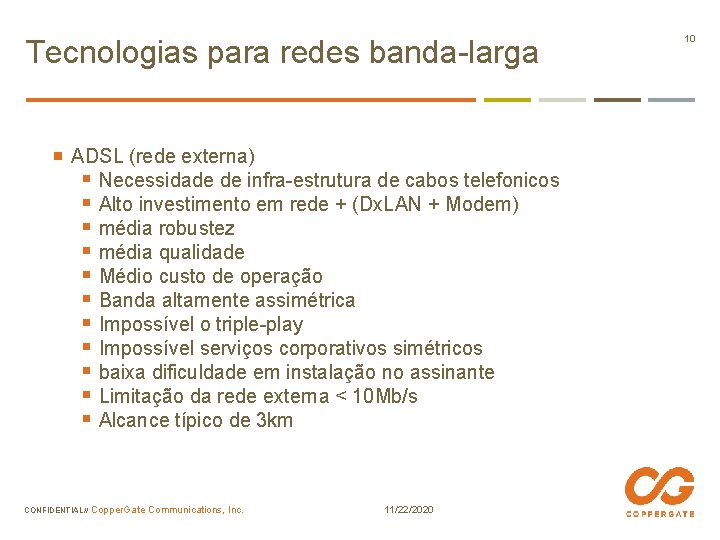 Tecnologias para redes banda-larga ADSL (rede externa) § Necessidade de infra-estrutura de cabos telefonicos