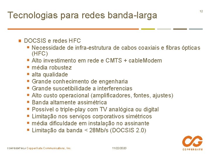 Tecnologias para redes banda-larga 12 DOCSIS e redes HFC § Necessidade de infra-estrutura de