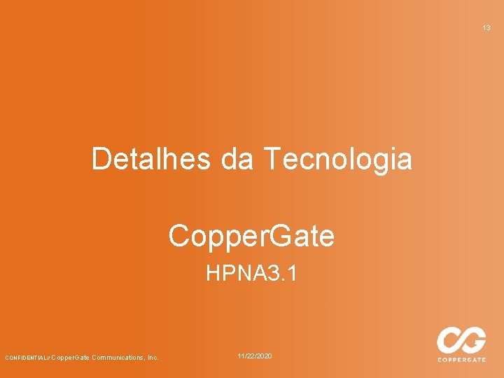 13 Detalhes da Tecnologia Copper. Gate HPNA 3. 1 CONFIDENTIAL// Copper. Gate Communications, Inc.