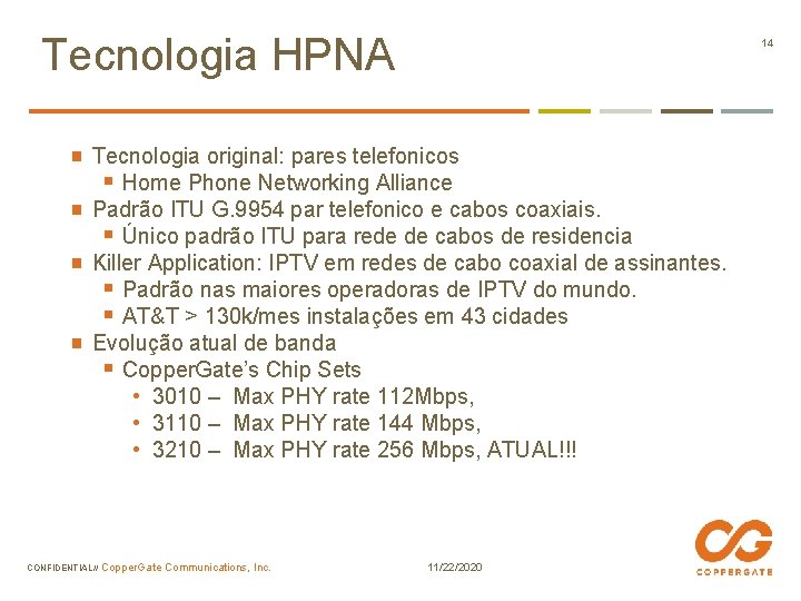 Tecnologia HPNA 14 Tecnologia original: pares telefonicos § Home Phone Networking Alliance Padrão ITU