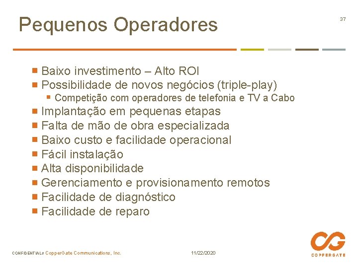 Pequenos Operadores Baixo investimento – Alto ROI Possibilidade de novos negócios (triple-play) § Competição