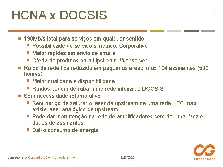 HCNA x DOCSIS 39 190 Mb/s total para serviços em qualquer sentido § Possibilidade