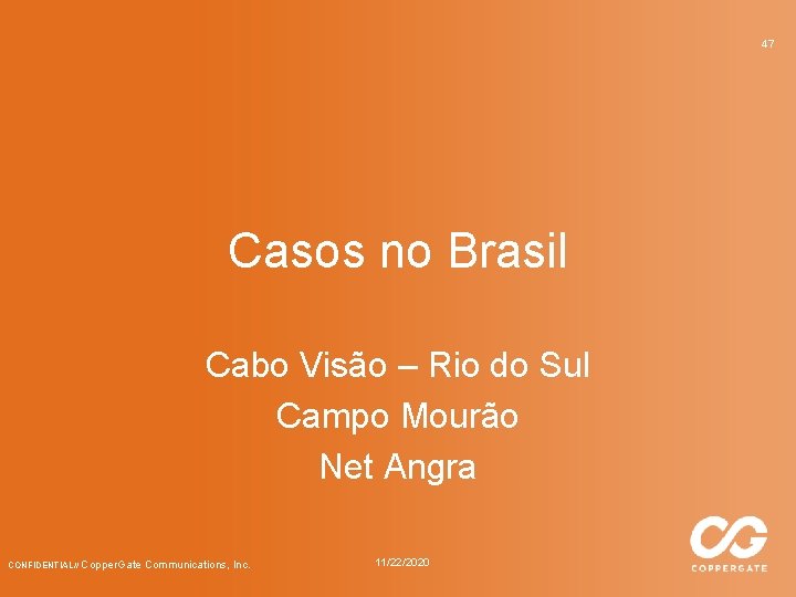 47 Casos no Brasil Cabo Visão – Rio do Sul Campo Mourão Net Angra