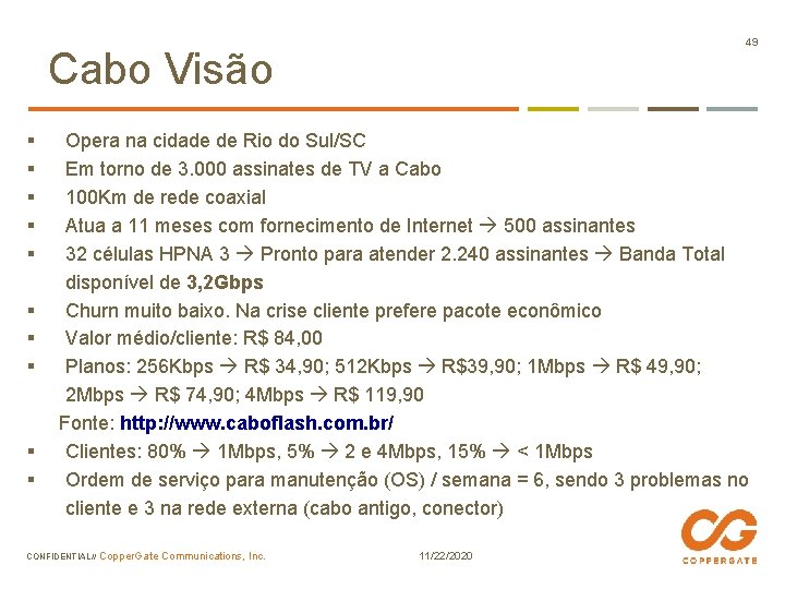 49 Cabo Visão § § § § § Opera na cidade de Rio do