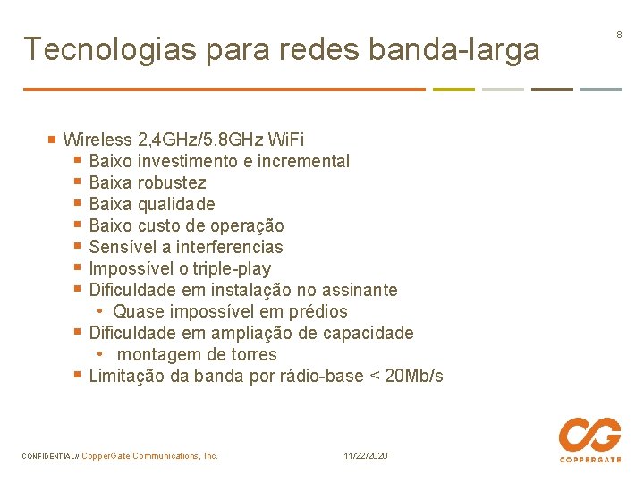 Tecnologias para redes banda-larga Wireless 2, 4 GHz/5, 8 GHz Wi. Fi § Baixo