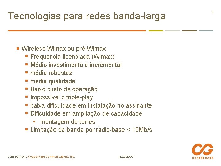 Tecnologias para redes banda-larga Wireless Wimax ou pré-Wimax § Frequencia licenciada (Wimax) § Médio