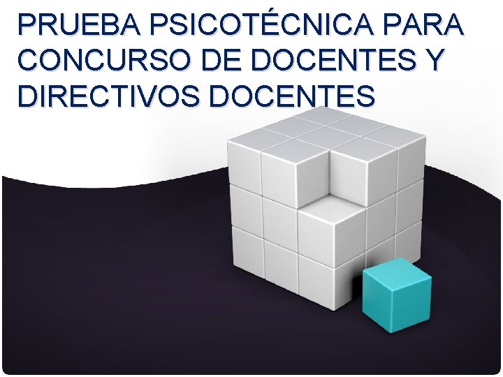 PRUEBA PSICOTÉCNICA PARA CONCURSO DE DOCENTES Y DIRECTIVOS DOCENTES 