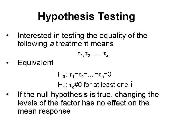 Hypothesis Testing • Interested in testing the equality of the following a treatment means