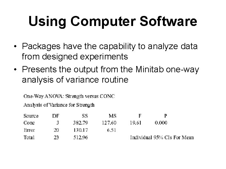 Using Computer Software • Packages have the capability to analyze data from designed experiments