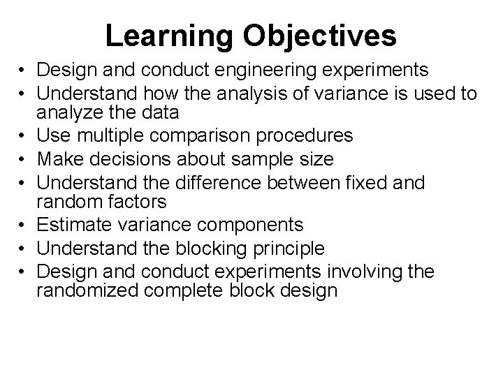 Learning Objectives • Design and conduct engineering experiments • Understand how the analysis of