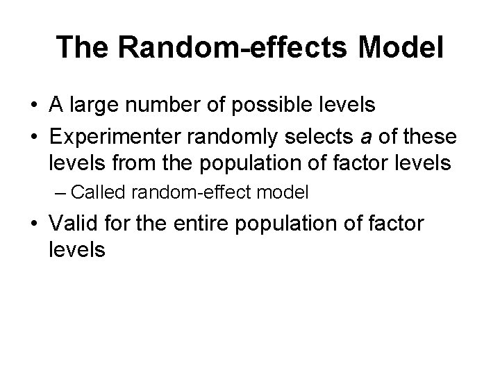 The Random-effects Model • A large number of possible levels • Experimenter randomly selects
