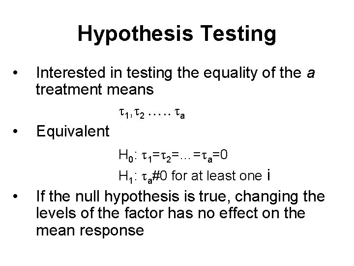 Hypothesis Testing • • Interested in testing the equality of the a treatment means