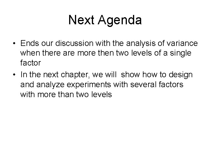 Next Agenda • Ends our discussion with the analysis of variance when there are