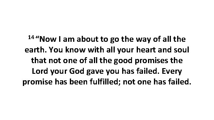 14 “Now I am about to go the way of all the earth. You