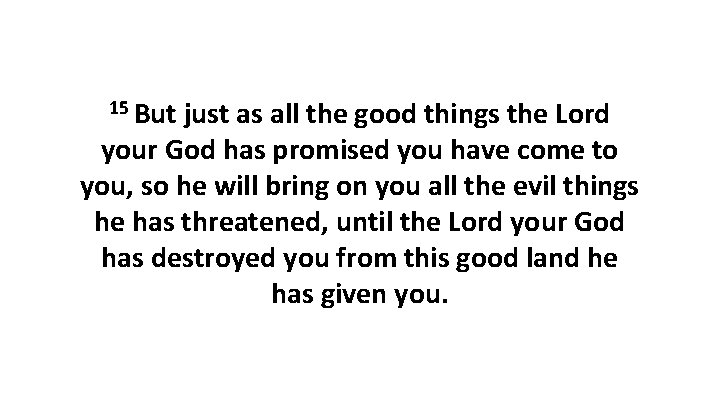 15 But just as all the good things the Lord your God has promised