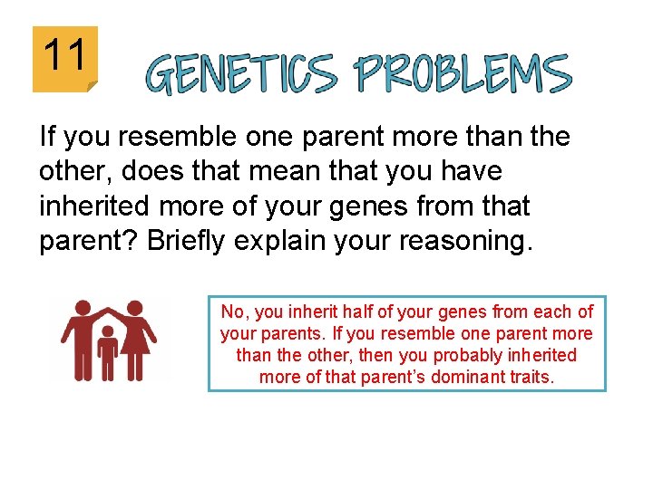 11 If you resemble one parent more than the other, does that mean that