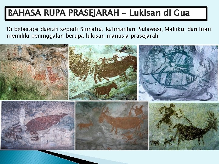 BAHASA RUPA PRASEJARAH – Lukisan di Gua Di beberapa daerah seperti Sumatra, Kalimantan, Sulawesi,