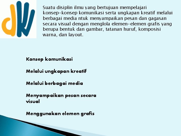 Suatu disiplin ilmu yang bertujuan mempelajari konsep-konsep komunikasi serta ungkapan kreatif melalui berbagai media