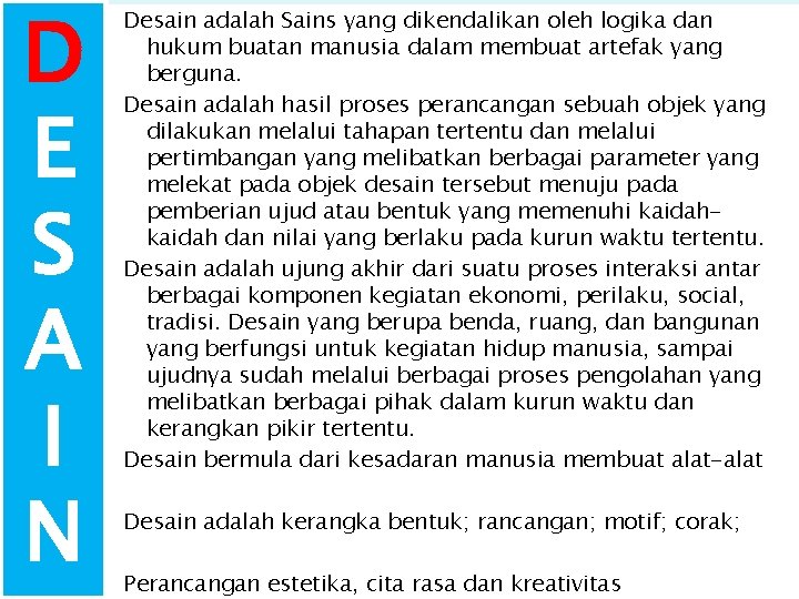 D E S A I N Desain adalah Sains yang dikendalikan oleh logika dan