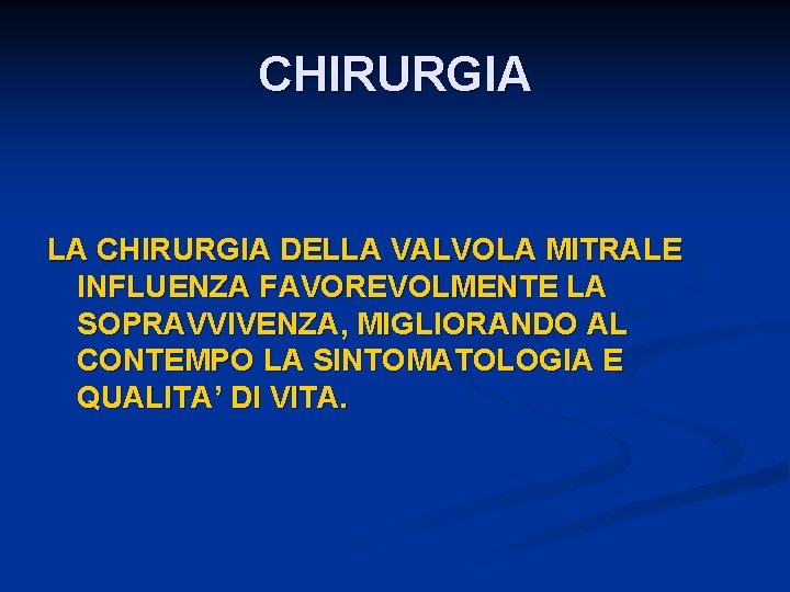 CHIRURGIA LA CHIRURGIA DELLA VALVOLA MITRALE INFLUENZA FAVOREVOLMENTE LA SOPRAVVIVENZA, MIGLIORANDO AL CONTEMPO LA