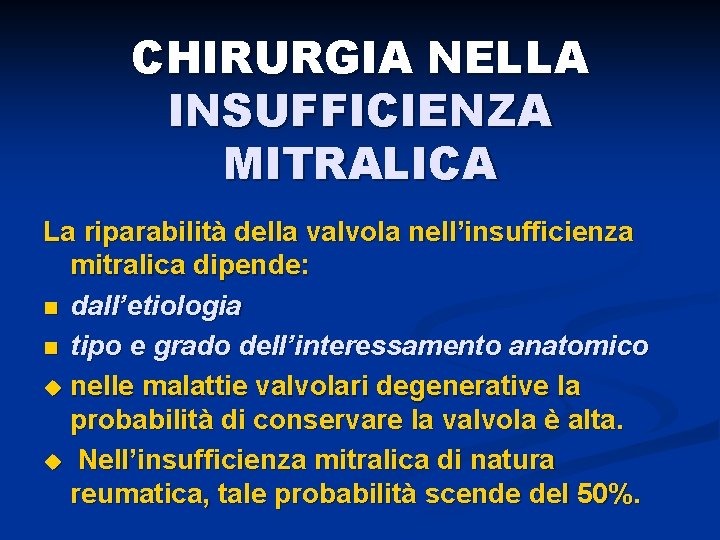 CHIRURGIA NELLA INSUFFICIENZA MITRALICA La riparabilità della valvola nell’insufficienza mitralica dipende: n dall’etiologia n