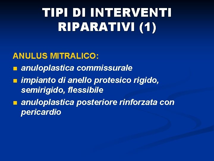TIPI DI INTERVENTI RIPARATIVI (1) ANULUS MITRALICO: n anuloplastica commissurale n impianto di anello