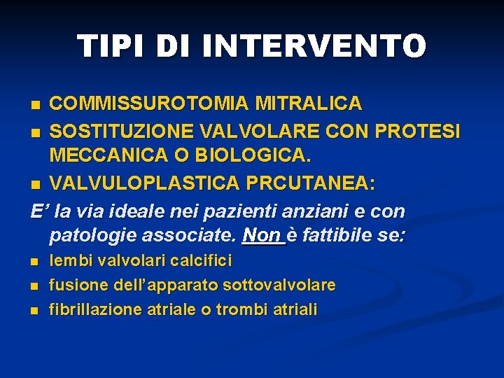 TIPI DI INTERVENTO COMMISSUROTOMIA MITRALICA n SOSTITUZIONE VALVOLARE CON PROTESI MECCANICA O BIOLOGICA. n