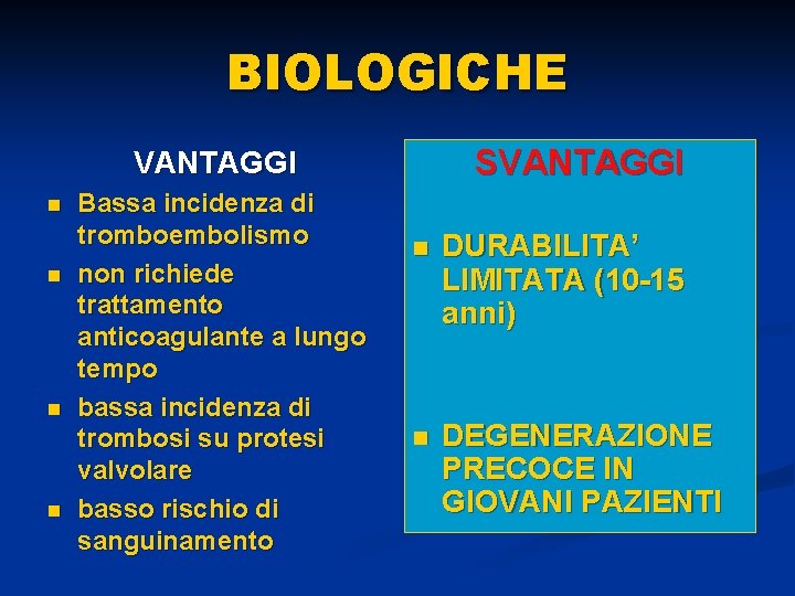 BIOLOGICHE SVANTAGGI n n Bassa incidenza di tromboembolismo non richiede trattamento anticoagulante a lungo