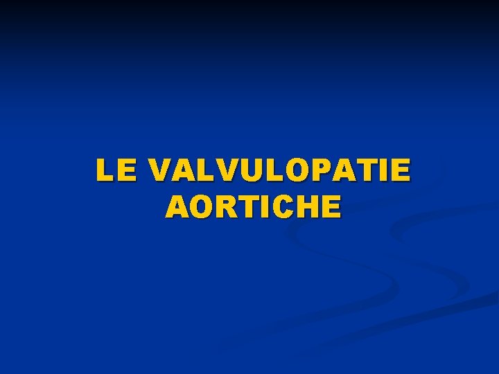 LE VALVULOPATIE AORTICHE 