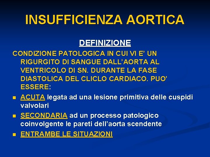 INSUFFICIENZA AORTICA DEFINIZIONE CONDIZIONE PATOLOGICA IN CUI VI E’ UN RIGURGITO DI SANGUE DALL’AORTA