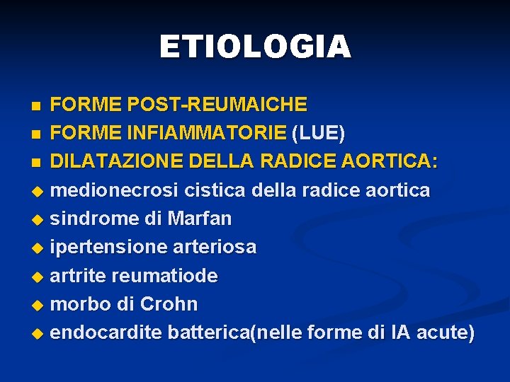 ETIOLOGIA FORME POST-REUMAICHE n FORME INFIAMMATORIE (LUE) n DILATAZIONE DELLA RADICE AORTICA: u medionecrosi