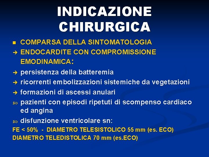 INDICAZIONE CHIRURGICA n è è COMPARSA DELLA SINTOMATOLOGIA ENDOCARDITE CON COMPROMISSIONE EMODINAMICA: persistenza della