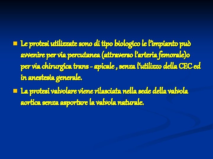 Le protesi utilizzate sono di tipo biologico le l’impianto può avvenire per via percutanea