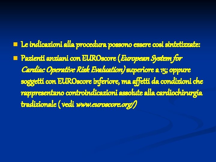 n n Le indicazioni alla procedura possono essere cosi sintetizzate: Pazienti anziani con EUROscore