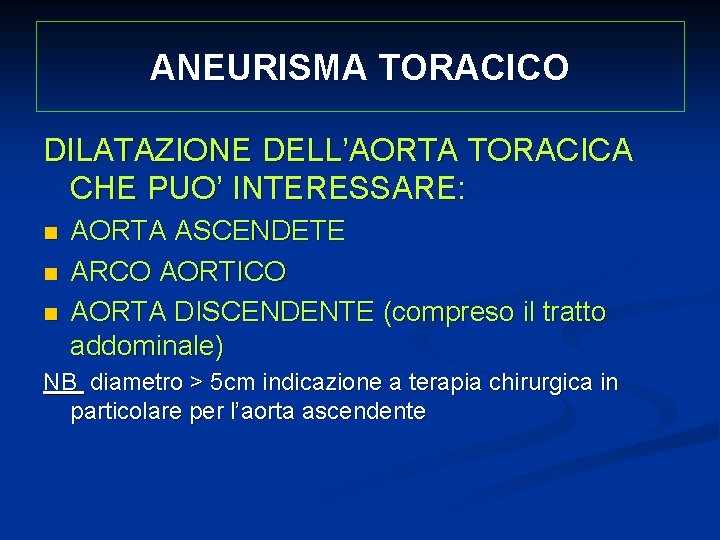 ANEURISMA TORACICO DILATAZIONE DELL’AORTA TORACICA CHE PUO’ INTERESSARE: n n n AORTA ASCENDETE ARCO