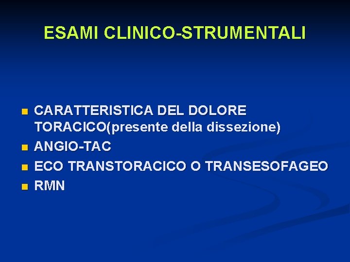 ESAMI CLINICO-STRUMENTALI n n CARATTERISTICA DEL DOLORE TORACICO(presente della dissezione) ANGIO-TAC ECO TRANSTORACICO O