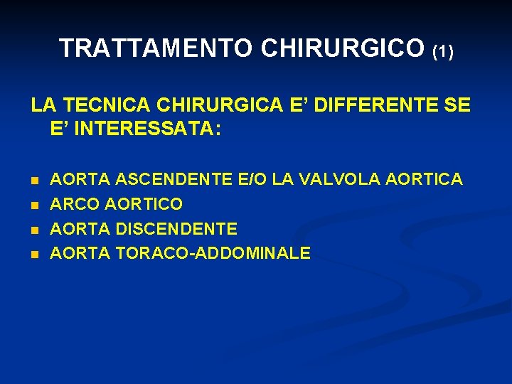 TRATTAMENTO CHIRURGICO (1) LA TECNICA CHIRURGICA E’ DIFFERENTE SE E’ INTERESSATA: n n AORTA
