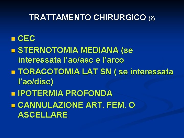 TRATTAMENTO CHIRURGICO (2) CEC n STERNOTOMIA MEDIANA (se interessata l’ao/asc e l’arco n TORACOTOMIA