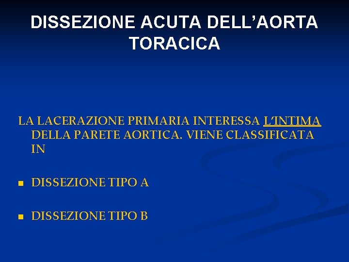 DISSEZIONE ACUTA DELL’AORTA TORACICA LA LACERAZIONE PRIMARIA INTERESSA L’INTIMA DELLA PARETE AORTICA. VIENE CLASSIFICATA