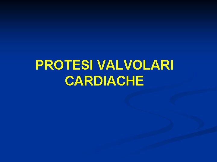 PROTESI VALVOLARI CARDIACHE 