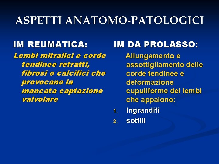 ASPETTI ANATOMO-PATOLOGICI IM REUMATICA: Lembi mitralici e corde tendinee retratti, fibrosi o calcifici che