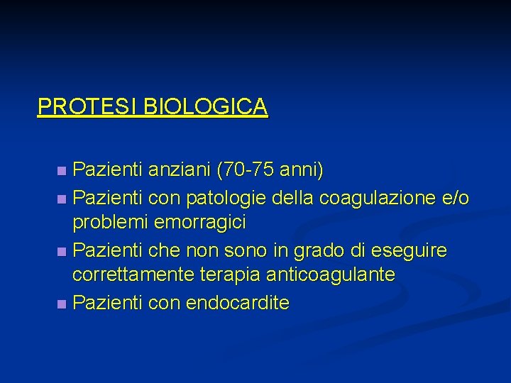 PROTESI BIOLOGICA Pazienti anziani (70 -75 anni) n Pazienti con patologie della coagulazione e/o