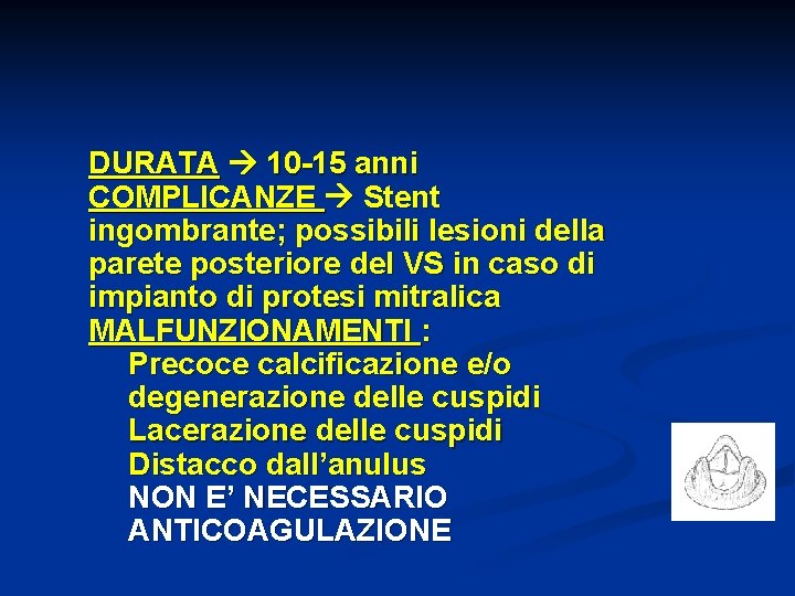 DURATA 10 -15 anni COMPLICANZE Stent ingombrante; possibili lesioni della parete posteriore del VS
