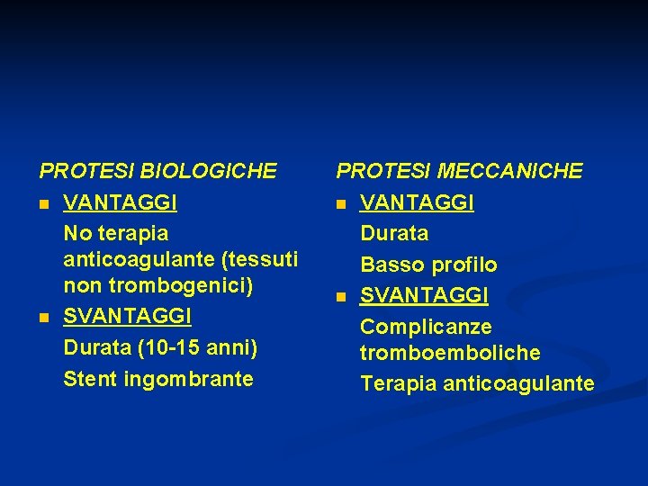 PROTESI BIOLOGICHE n VANTAGGI No terapia anticoagulante (tessuti non trombogenici) n SVANTAGGI Durata (10