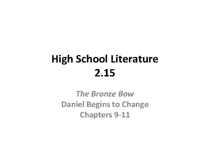 High School Literature 2. 15 The Bronze Bow Daniel Begins to Change Chapters 9